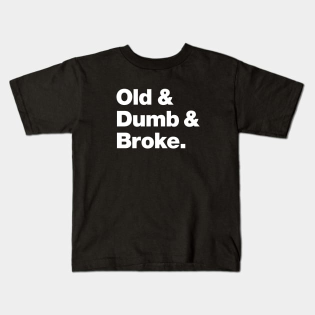 Old & Dumb & Broke Kids T-Shirt by Chestify